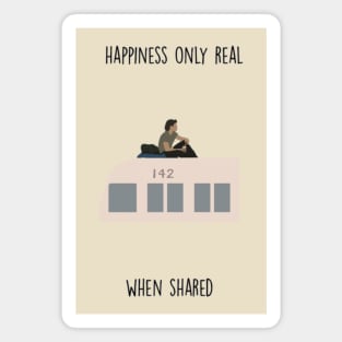 “Happiness is only real, when shared.”Christopher McCandless Magnet